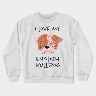 I Love My English Bulldog Crewneck Sweatshirt